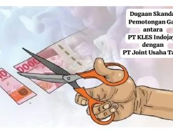 PT KLES Indojaya dan PT Joint Usaha Tama ada Dugaan Skandal Sunat Menyunat Gaji Karyawan
